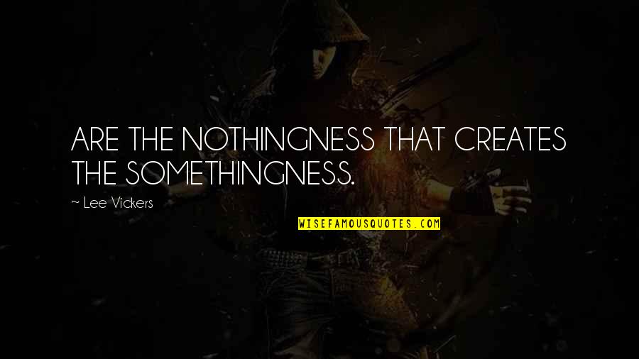 Venture Brothers Grand Galactic Inquisitor Quotes By Lee Vickers: ARE THE NOTHINGNESS THAT CREATES THE SOMETHINGNESS.