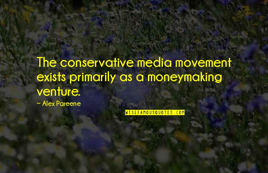 Venture Quotes By Alex Pareene: The conservative media movement exists primarily as a