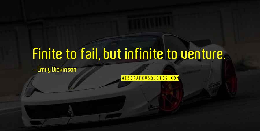 Venture Quotes By Emily Dickinson: Finite to fail, but infinite to venture.