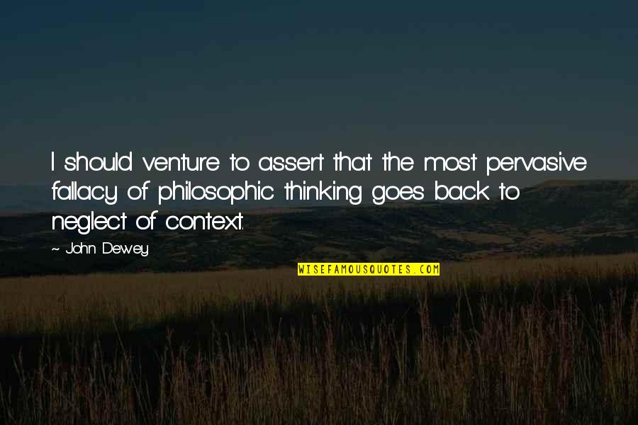 Venture Quotes By John Dewey: I should venture to assert that the most