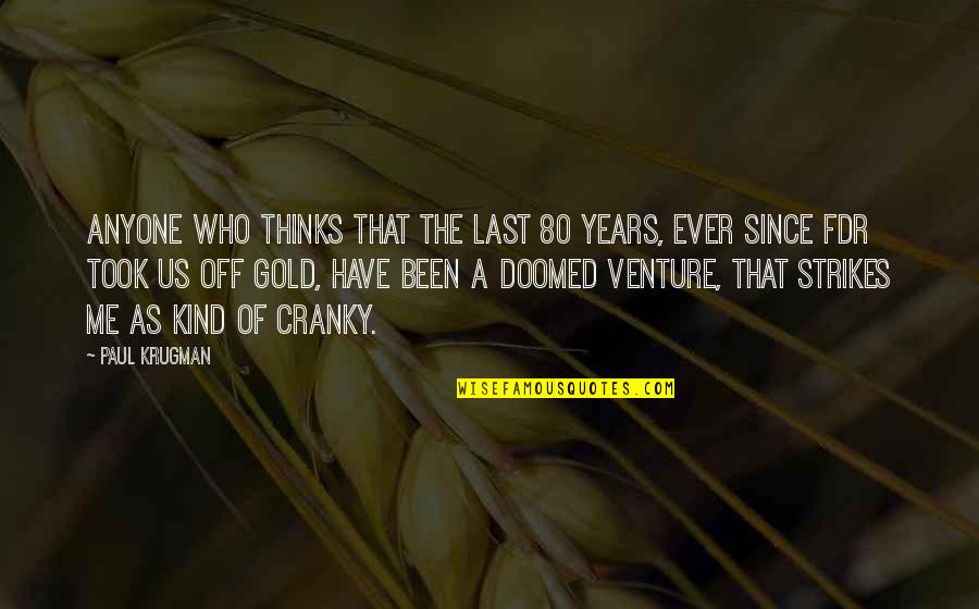 Venture Quotes By Paul Krugman: Anyone who thinks that the last 80 years,