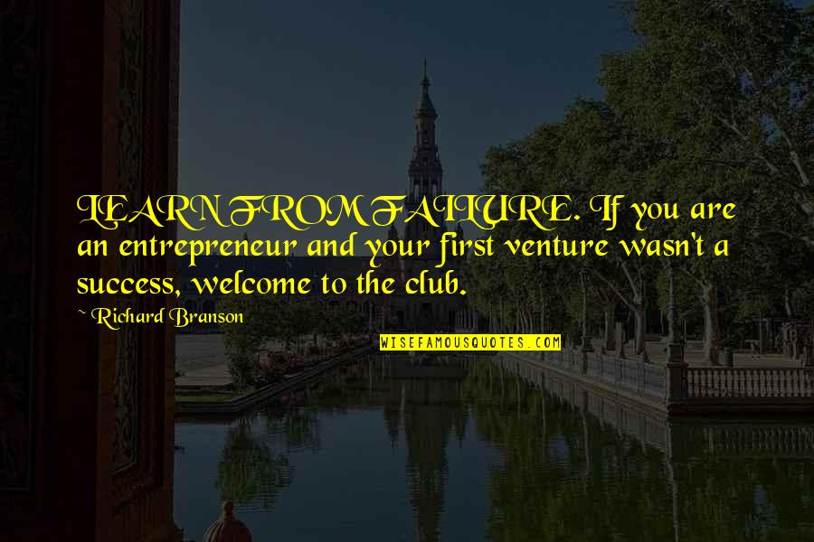 Venture Quotes By Richard Branson: LEARN FROM FAILURE. If you are an entrepreneur