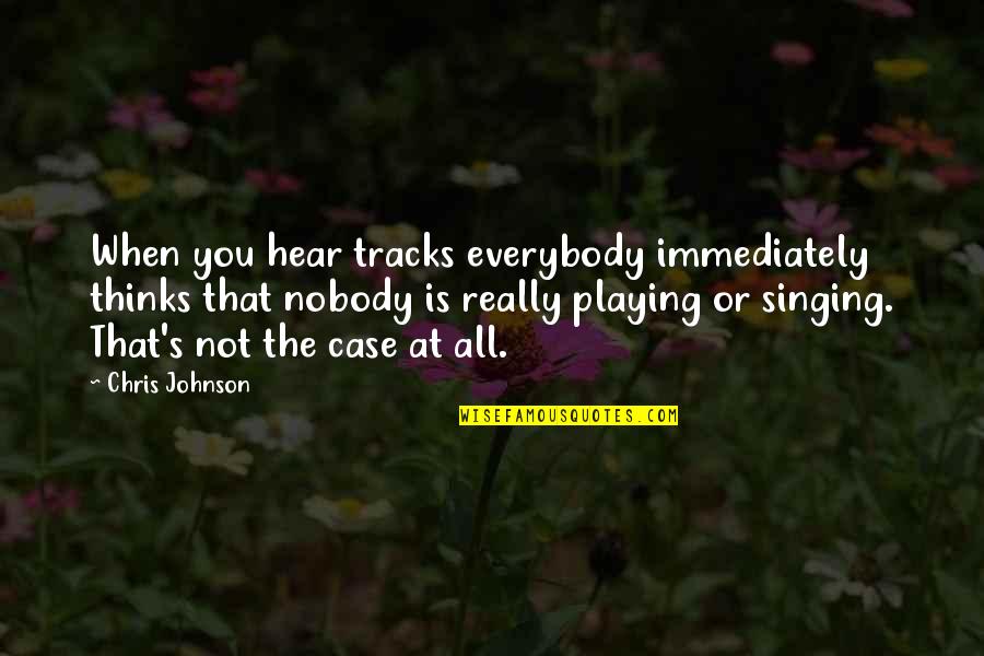 Ventured Def Quotes By Chris Johnson: When you hear tracks everybody immediately thinks that Ventured Def Quotes By Chris Johnson: When you hear tracks everybody immediately thinks that