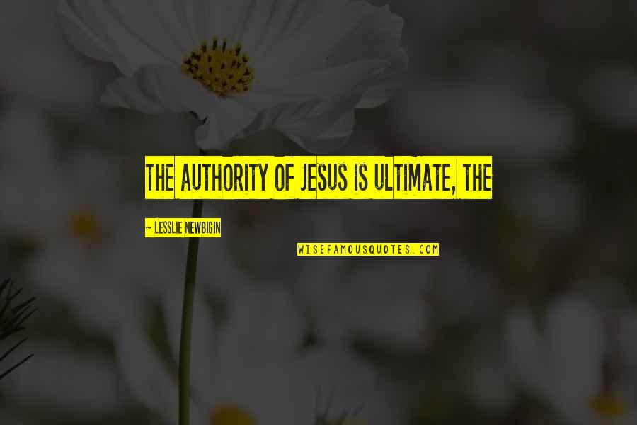 Ventured Def Quotes By Lesslie Newbigin: the authority of Jesus is ultimate, the Ventured Def Quotes By Lesslie Newbigin: the authority of Jesus is ultimate, the