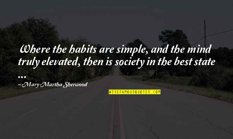Venturelli Quotes By Mary Martha Sherwood: Where the habits are simple, and the mind