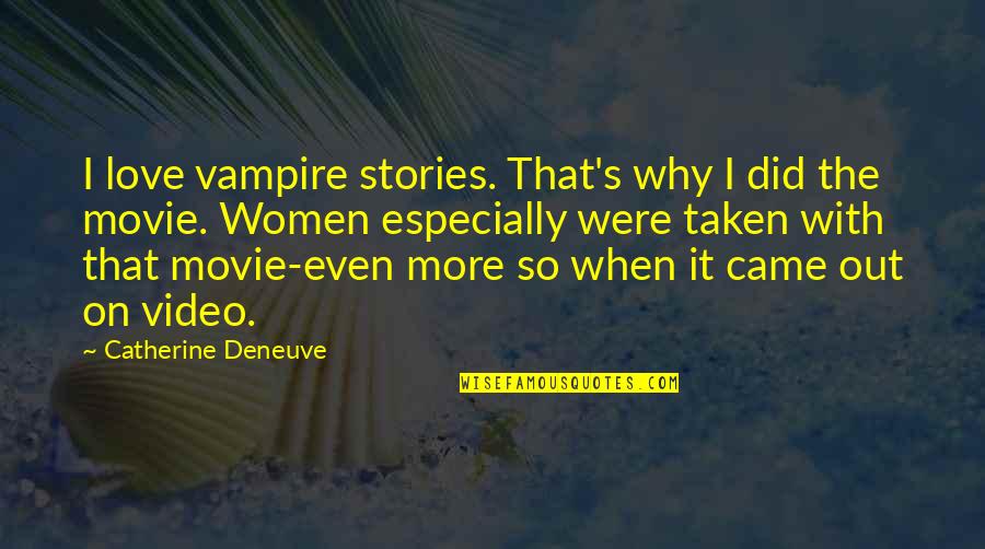 Venturing Quotes By Catherine Deneuve: I love vampire stories. That's why I did