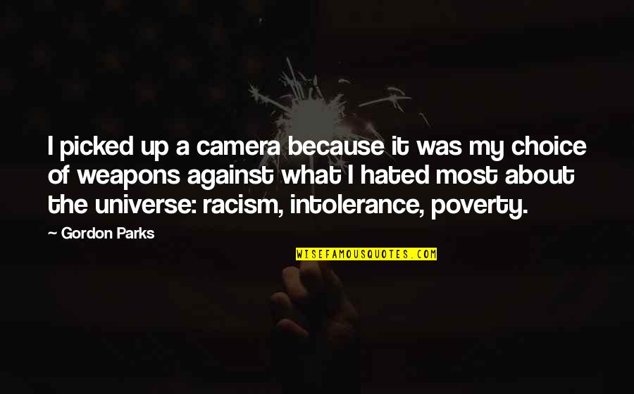 Venturing Quotes By Gordon Parks: I picked up a camera because it was