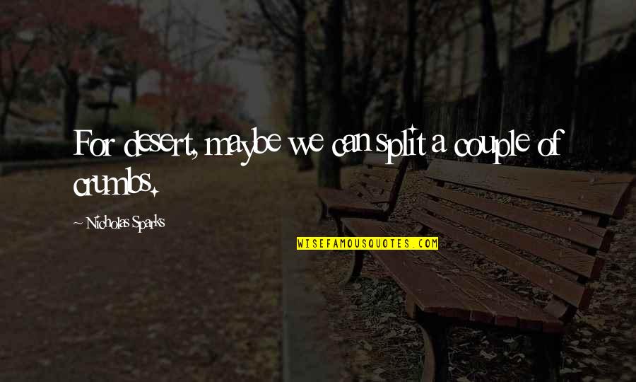 Venturing Quotes By Nicholas Sparks: For desert, maybe we can split a couple