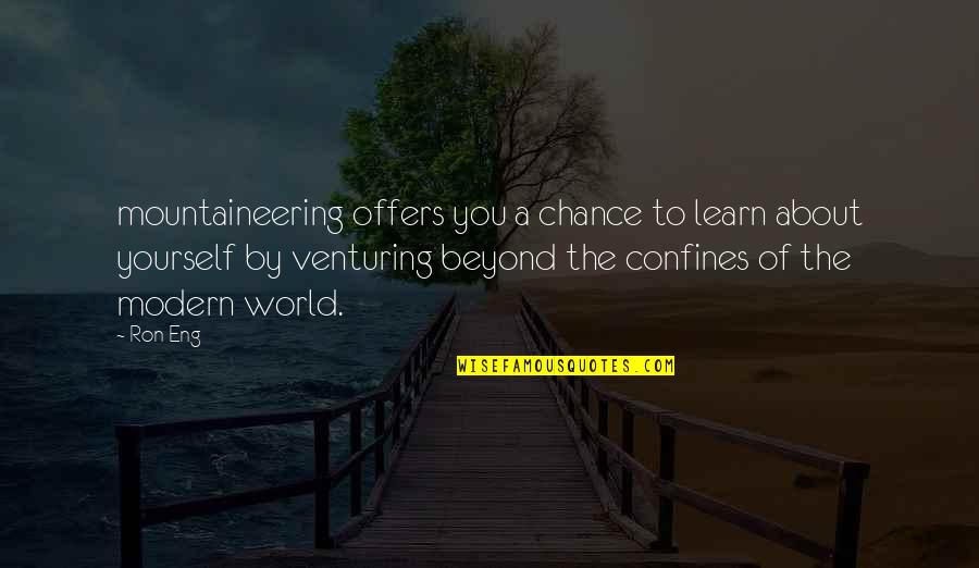 Venturing Quotes By Ron Eng: mountaineering offers you a chance to learn about