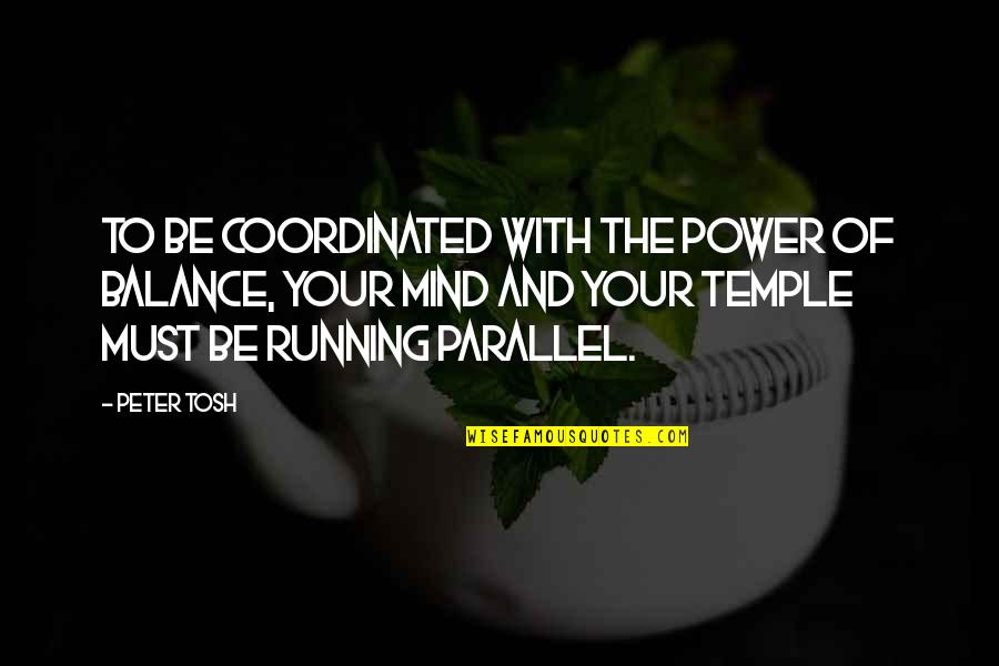 Venturon Quotes By Peter Tosh: To be coordinated with the power of balance, Venturon Quotes By Peter Tosh: To be coordinated with the power of balance,
