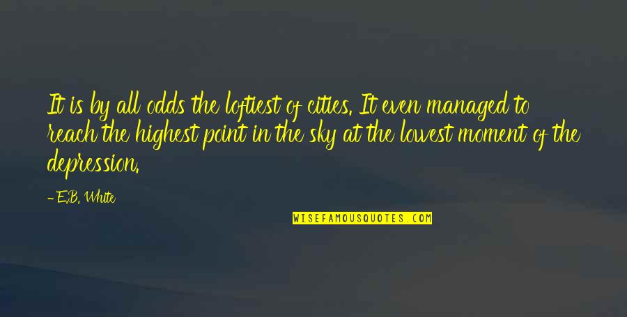 Venugopal Nair Quotes By E.B. White: It is by all odds the loftiest of Venugopal Nair Quotes By E.B. White: It is by all odds the loftiest of