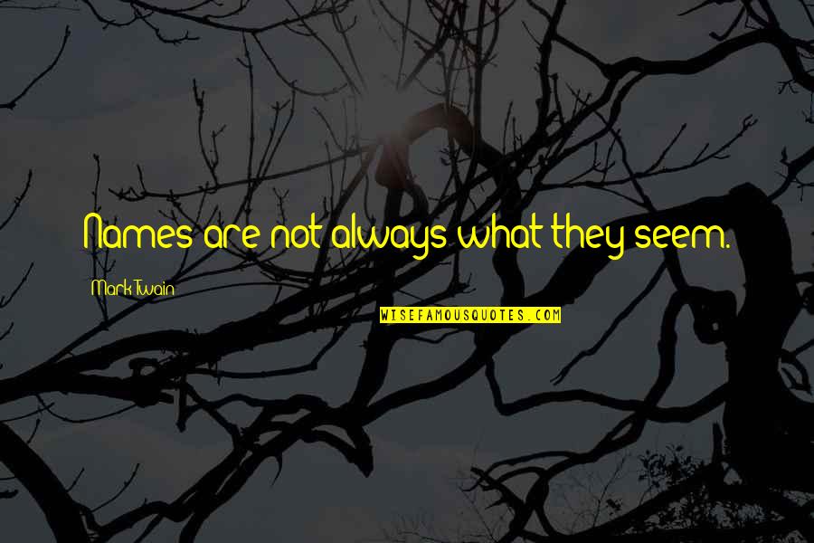 Venules Function Quotes By Mark Twain: Names are not always what they seem. Venules Function Quotes By Mark Twain: Names are not always what they seem.