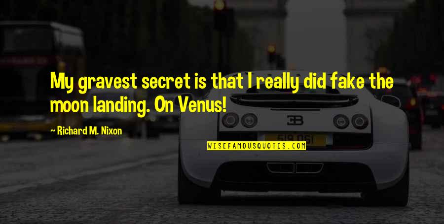 Venus And Moon Quotes By Richard M. Nixon: My gravest secret is that I really did