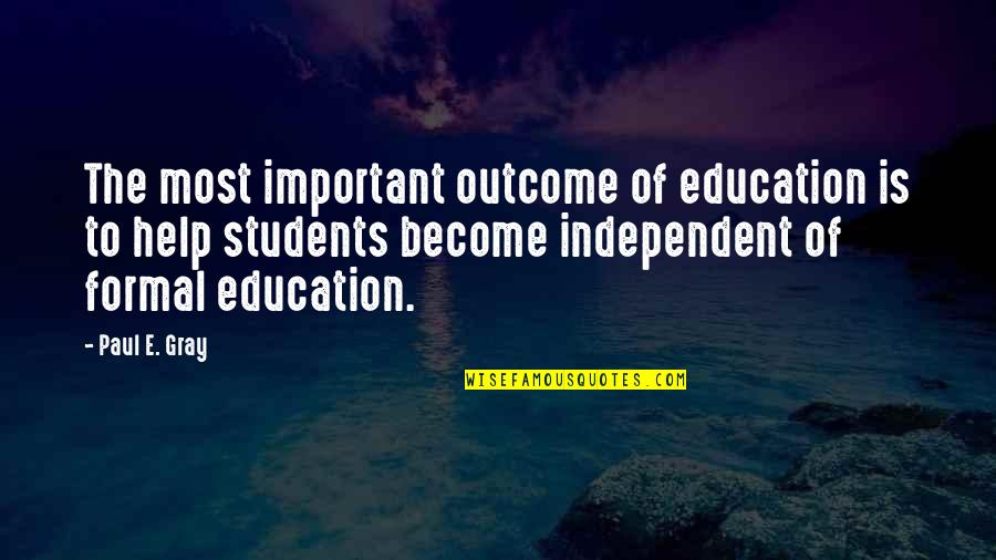 Venus And Serena Quotes By Paul E. Gray: The most important outcome of education is to Venus And Serena Quotes By Paul E. Gray: The most important outcome of education is to