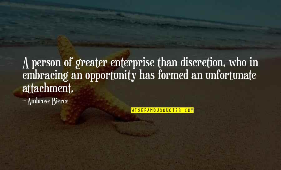 Venus In Furs Quotes By Ambrose Bierce: A person of greater enterprise than discretion, who Venus In Furs Quotes By Ambrose Bierce: A person of greater enterprise than discretion, who