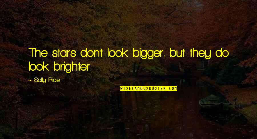 Venus In Furs Quotes By Sally Ride: The stars don't look bigger, but they do