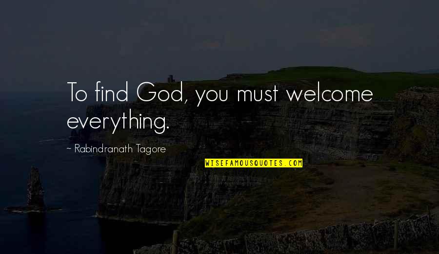 Venus In Libra Quotes By Rabindranath Tagore: To find God, you must welcome everything.