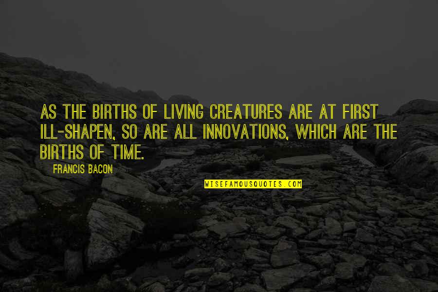 Venus Quebec Quotes By Francis Bacon: As the births of living creatures are at