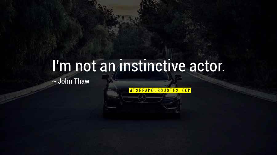 Venus Van Damme Quotes By John Thaw: I'm not an instinctive actor.