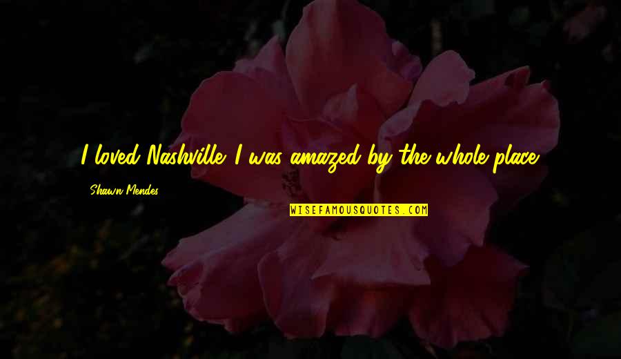 Venus Van Damme Quotes By Shawn Mendes: I loved Nashville. I was amazed by the