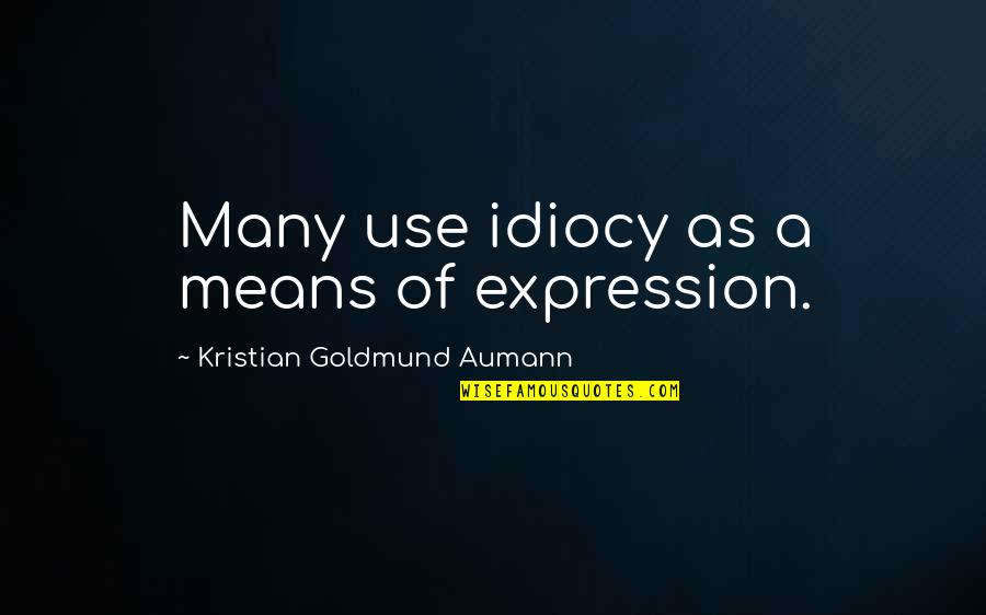 Venuses Quotes By Kristian Goldmund Aumann: Many use idiocy as a means of expression.