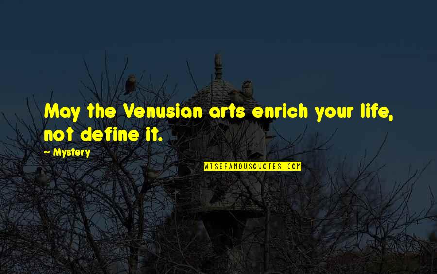 Venusian Arts Quotes By Mystery: May the Venusian arts enrich your life, not