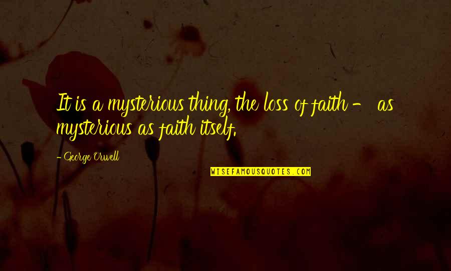 Venusian Quotes By George Orwell: It is a mysterious thing, the loss of