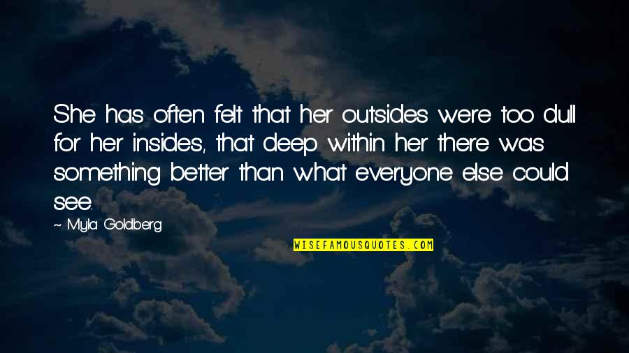 Venusian Quotes By Myla Goldberg: She has often felt that her outsides were Venusian Quotes By Myla Goldberg: She has often felt that her outsides were