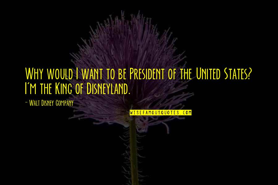 Venuta Cartoon Quotes By Walt Disney Company: Why would I want to be President of