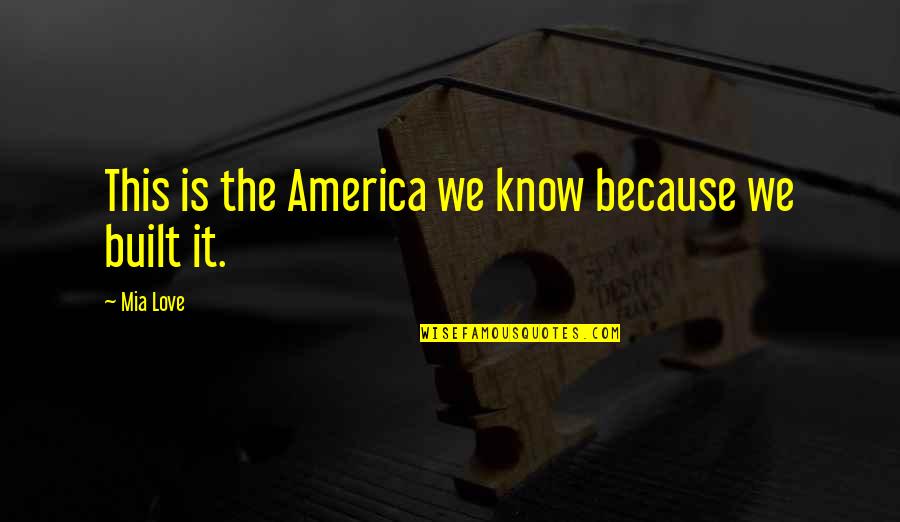 Venutech Quotes By Mia Love: This is the America we know because we