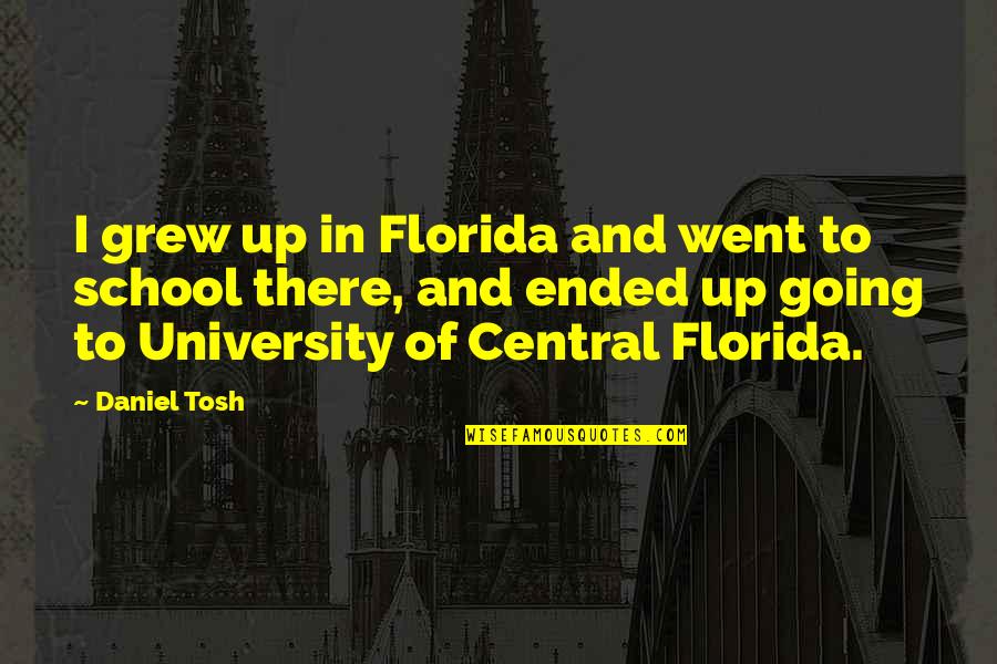Venuto Quotes By Daniel Tosh: I grew up in Florida and went to Venuto Quotes By Daniel Tosh: I grew up in Florida and went to