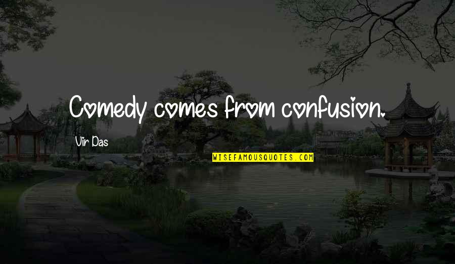 Venuto Quotes By Vir Das: Comedy comes from confusion. Venuto Quotes By Vir Das: Comedy comes from confusion.
