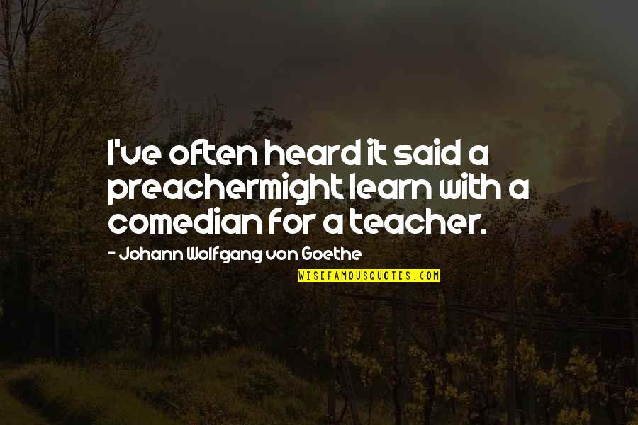 Venverloh Tweets Quotes By Johann Wolfgang Von Goethe: I've often heard it said a preachermight learn