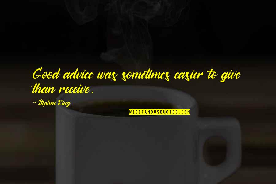 Venzer 16 Quotes By Stephen King: Good advice was sometimes easier to give than Venzer 16 Quotes By Stephen King: Good advice was sometimes easier to give than