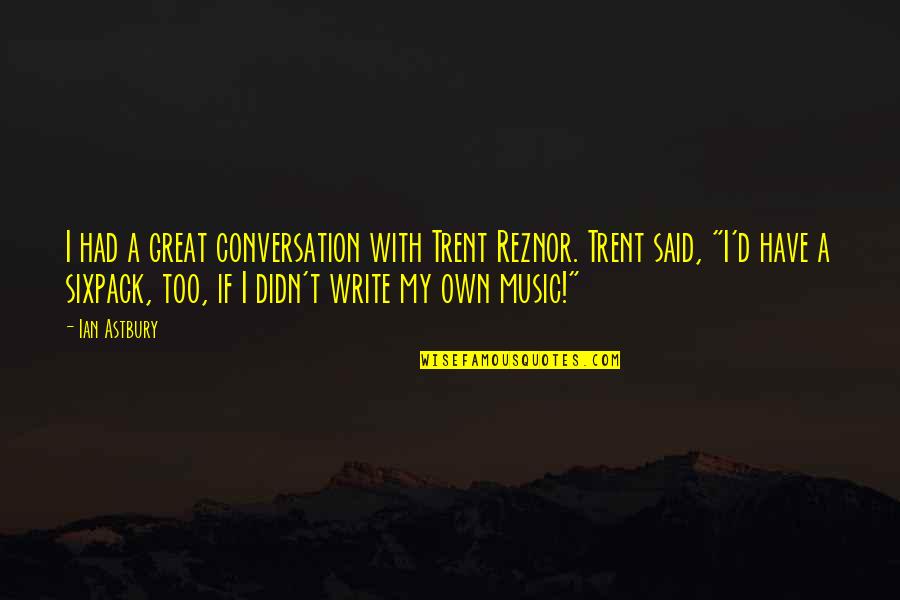 Venzer Car Quotes By Ian Astbury: I had a great conversation with Trent Reznor. Venzer Car Quotes By Ian Astbury: I had a great conversation with Trent Reznor.