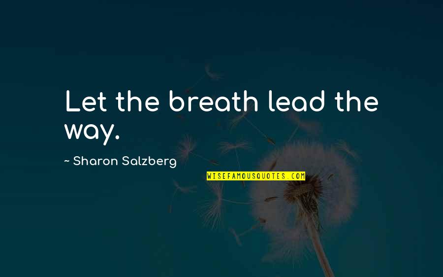 Venzer Ellen Quotes By Sharon Salzberg: Let the breath lead the way. Venzer Ellen Quotes By Sharon Salzberg: Let the breath lead the way.