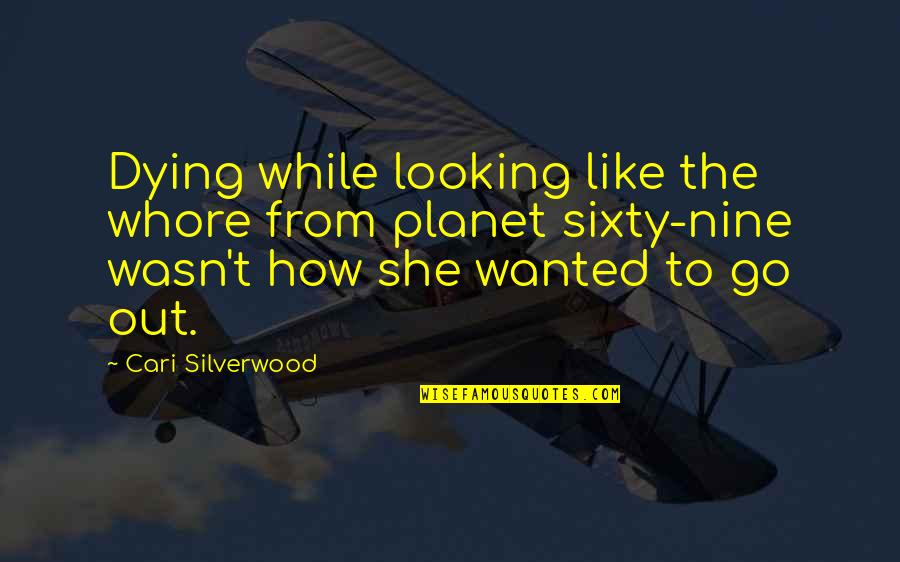 Venzer Hct Quotes By Cari Silverwood: Dying while looking like the whore from planet