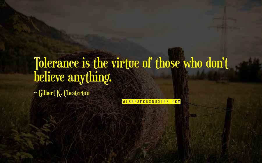 Venzer Hct Quotes By Gilbert K. Chesterton: Tolerance is the virtue of those who don't