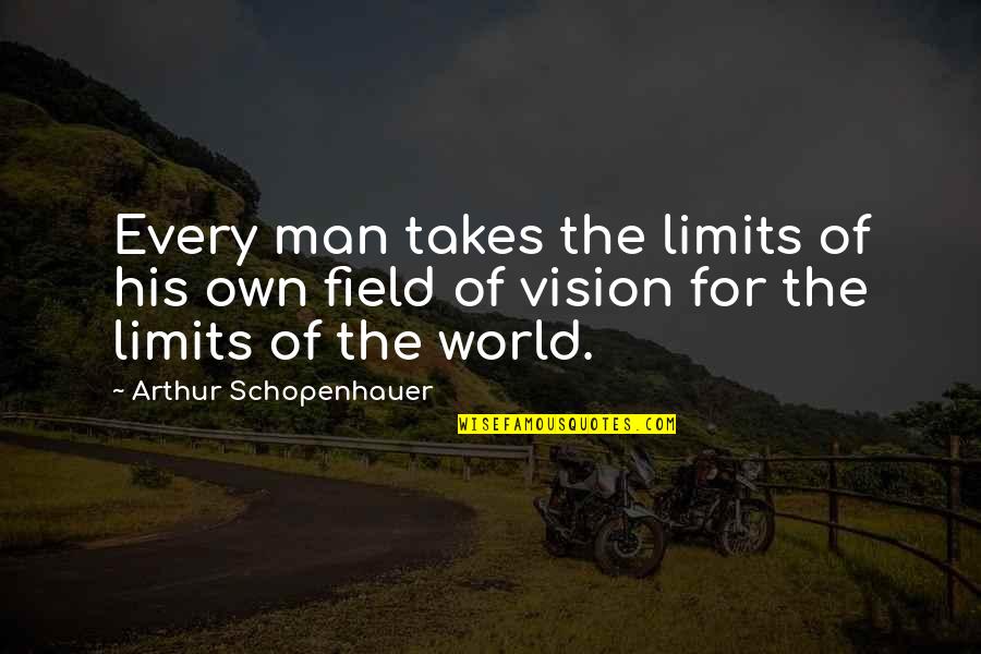 Venzke Surname Quotes By Arthur Schopenhauer: Every man takes the limits of his own