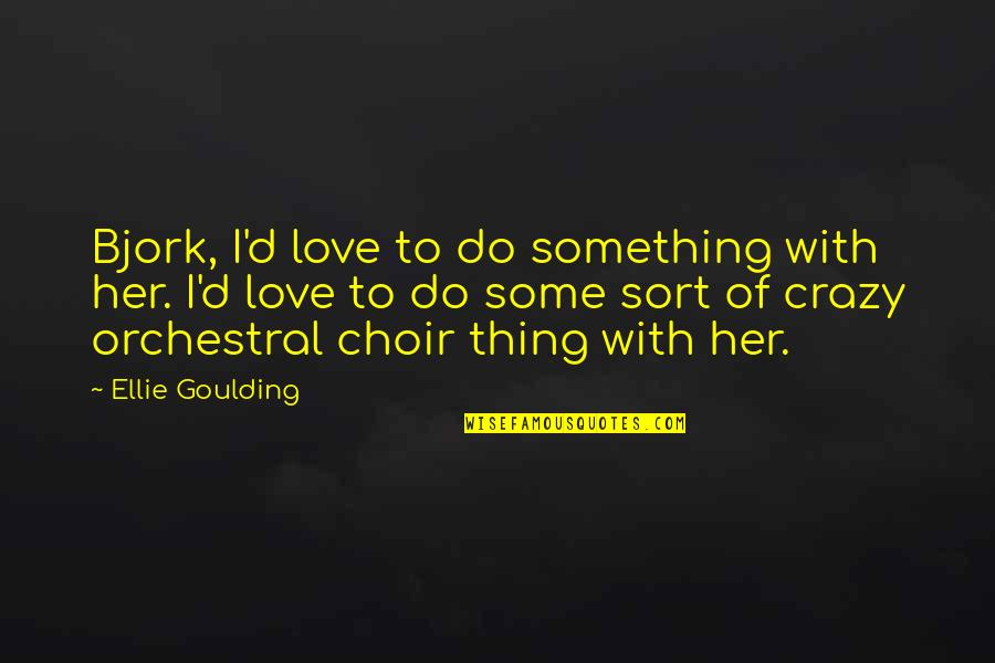 Venzon Microfiber Quotes By Ellie Goulding: Bjork, I'd love to do something with her.