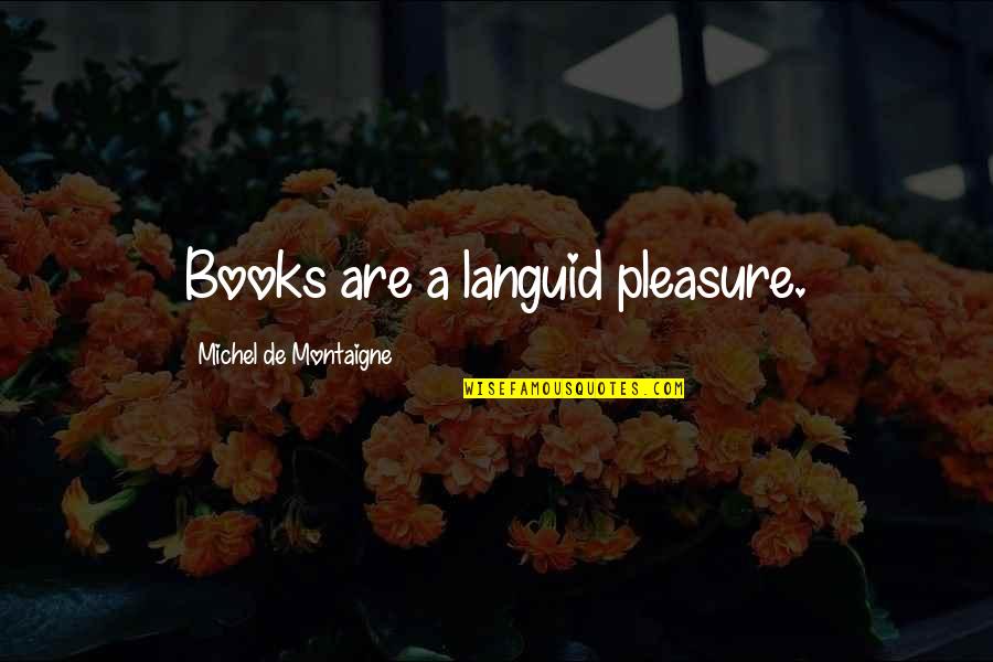 Venzon Microfiber Quotes By Michel De Montaigne: Books are a languid pleasure.
