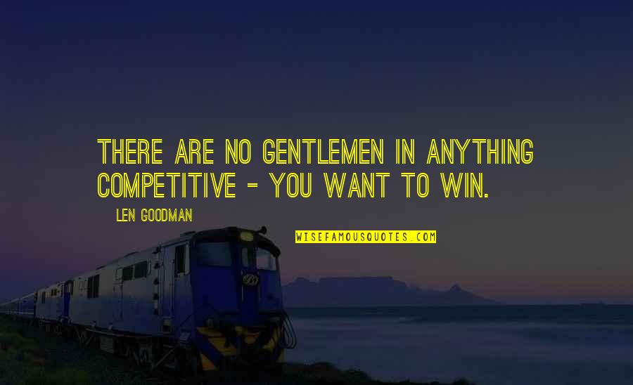 Ver Pelis Quotes By Len Goodman: There are no gentlemen in anything competitive -