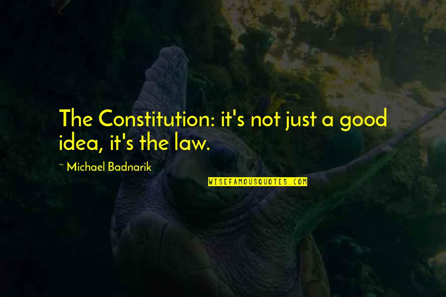 Vera Bradley Quotes By Michael Badnarik: The Constitution: it's not just a good idea, Vera Bradley Quotes By Michael Badnarik: The Constitution: it's not just a good idea,