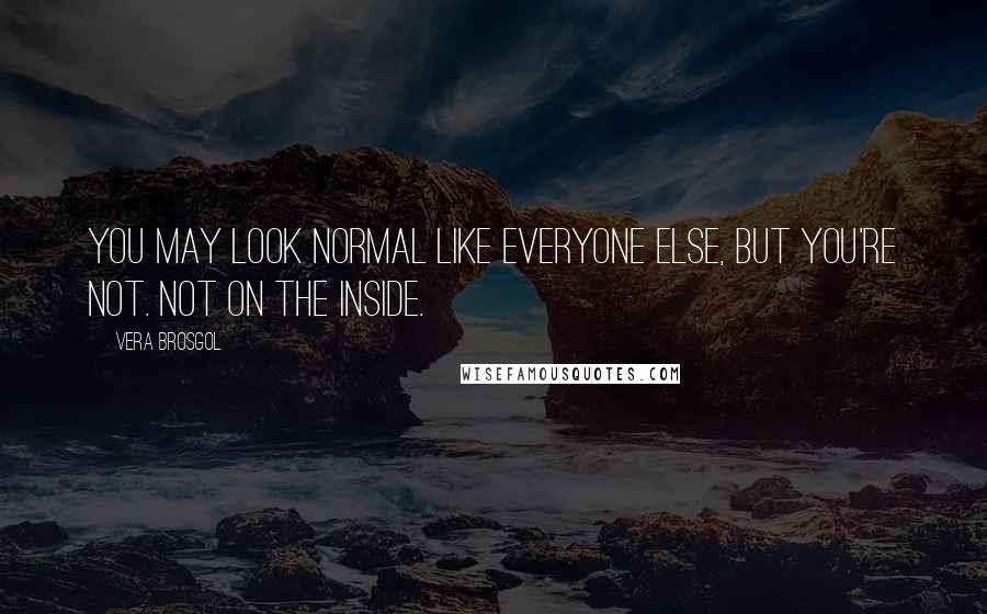 Vera Brosgol quotes: You may look normal like everyone else, but you're not. Not on the inside.