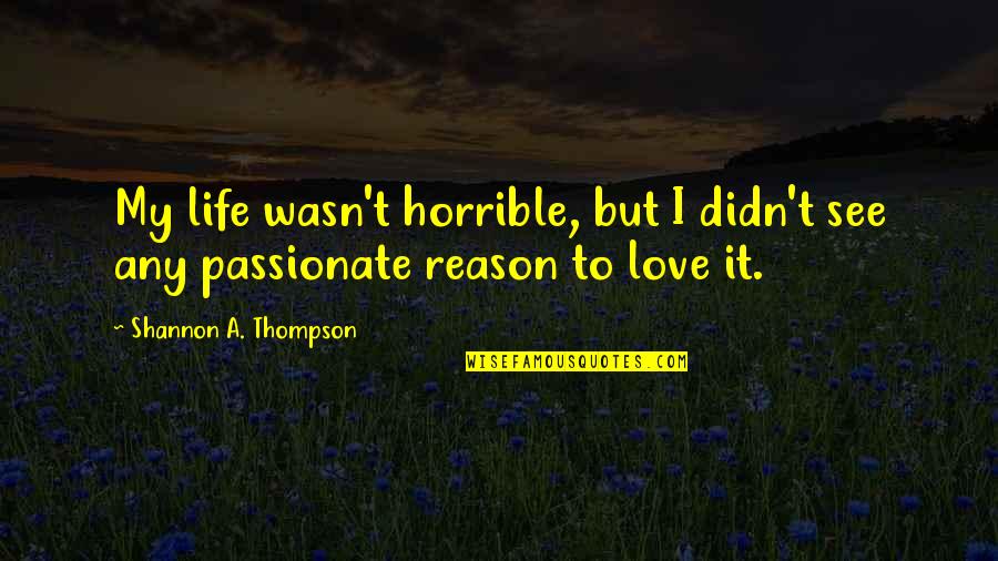 Vera Duckworth Quotes By Shannon A. Thompson: My life wasn't horrible, but I didn't see