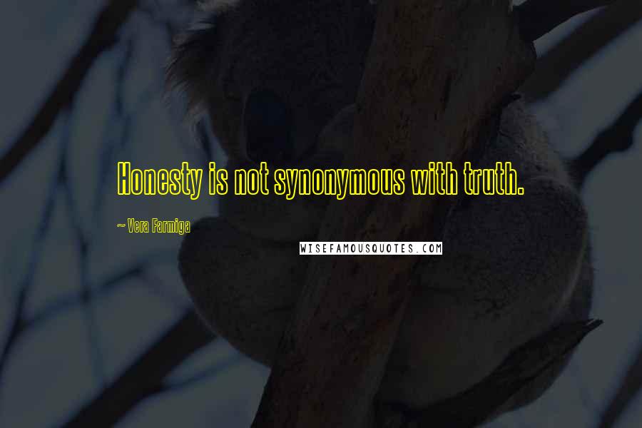 Vera Farmiga quotes: Honesty is not synonymous with truth.