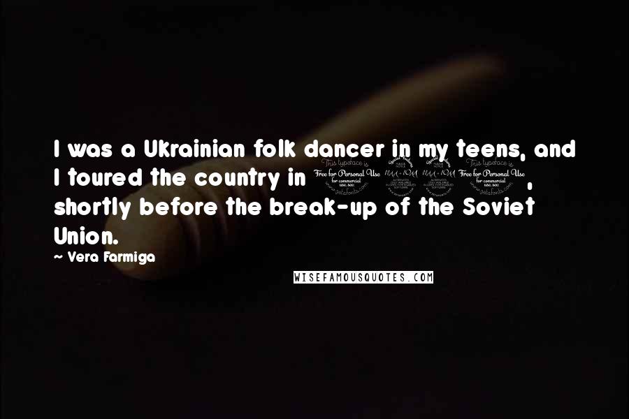 Vera Farmiga quotes: I was a Ukrainian folk dancer in my teens, and I toured the country in 1991, shortly before the break-up of the Soviet Union. Vera Farmiga quotes: I was a Ukrainian folk dancer in my teens, and I toured the country in 1991, shortly before the break-up of the Soviet Union.