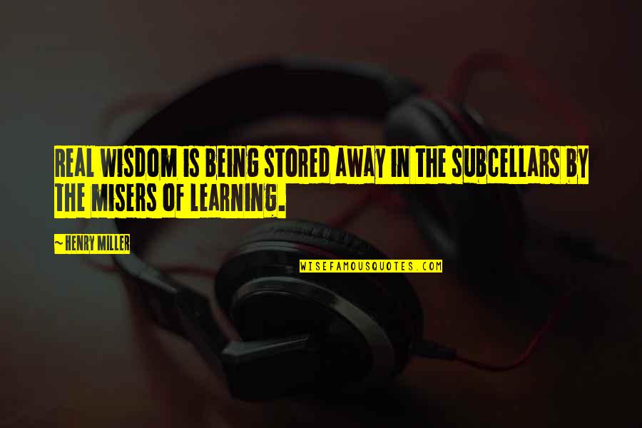 Veracese Quotes By Henry Miller: Real wisdom is being stored away in the
