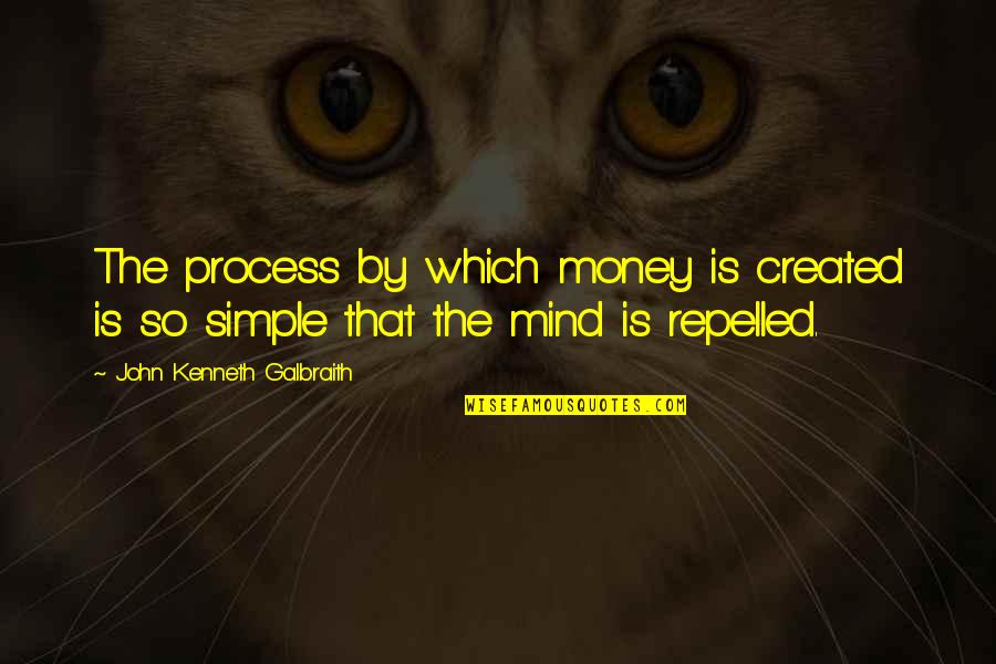 Verachtert Quotes By John Kenneth Galbraith: The process by which money is created is Verachtert Quotes By John Kenneth Galbraith: The process by which money is created is