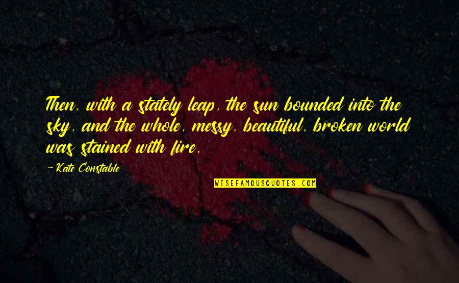 Verachtert Quotes By Kate Constable: Then, with a stately leap, the sun bounded Verachtert Quotes By Kate Constable: Then, with a stately leap, the sun bounded
